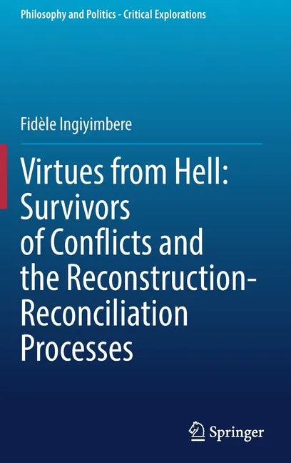 Virtues from Hell: Survivors of Conflicts and the Reconstruction-Reconciliation Processes - Hardcover