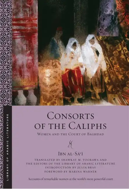 Consorts of the Caliphs: Women and the Court of Baghdad - Paperback