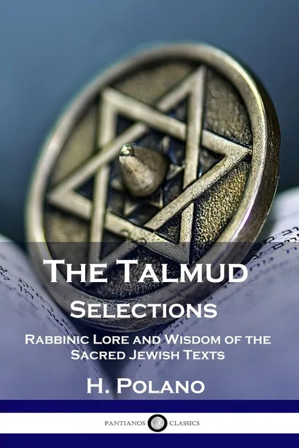 The Talmud Selections: Rabbinic Lore and Wisdom of the Sacred Jewish Texts - Paperback