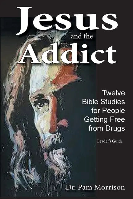 Jesus and the Addict: Twelve Bible Studies for People Getting Free from Drugs A Leader's Guide - Paperback