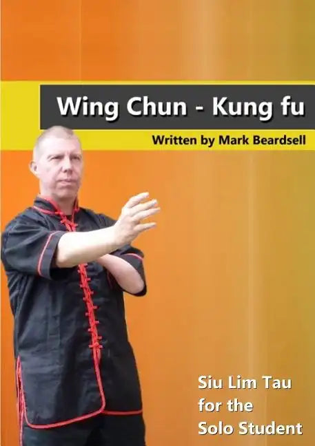 Wing Chun - Siu Lim Tau for the Solo Student - Paperback