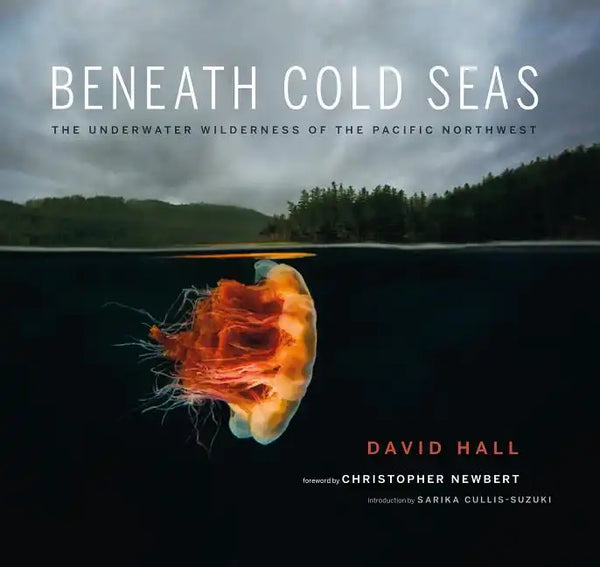 Beneath Cold Seas: The Underwater Wilderness of the Pacific Northwest - Paperback