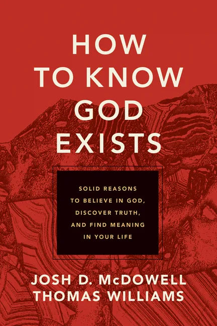 How to Know God Exists: Solid Reasons to Believe in God, Discover Truth, and Find Meaning in Your Life - Paperback