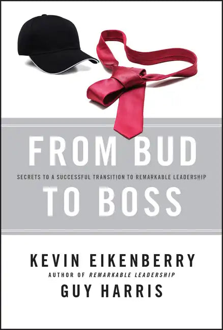 From Bud to Boss: Secrets to a Successful Transition to Remarkable Leadership - Hardcover