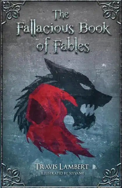 The Fallacious Book of Fables: Learn Logic Through Fairy Tales - Paperback