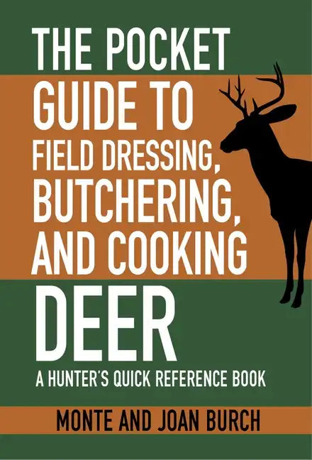 The Pocket Guide to Field Dressing, Butchering, and Cooking Deer: A Hunter's Quick Reference Book - Paperback