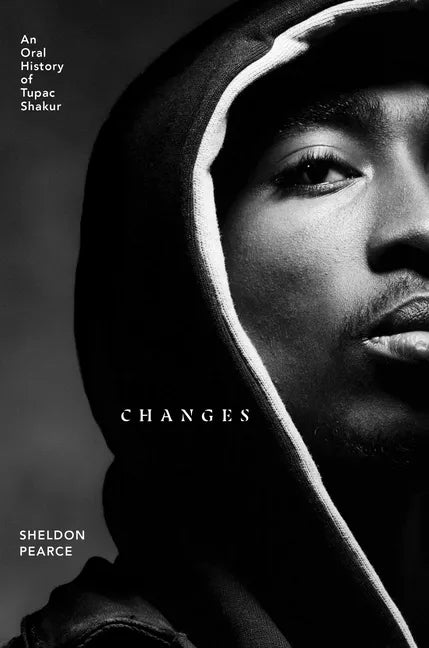 Changes: An Oral History of Tupac Shakur - Hardcover