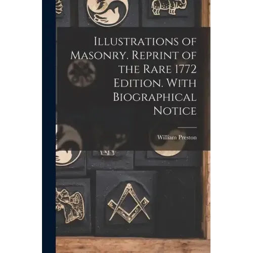 Illustrations of Masonry. Reprint of the Rare 1772 Edition. With Biographical Notice - Paperback