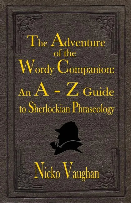 The Adventure of the Wordy Companion: An A-Z guide to Sherlockian Phraseology - Paperback