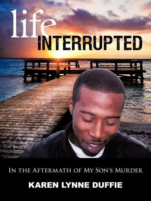 Life Interrupted: In the Aftermath of My Son's Murder - Paperback