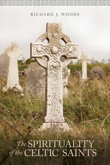 The Spirituality of the Celtic Saints - Paperback