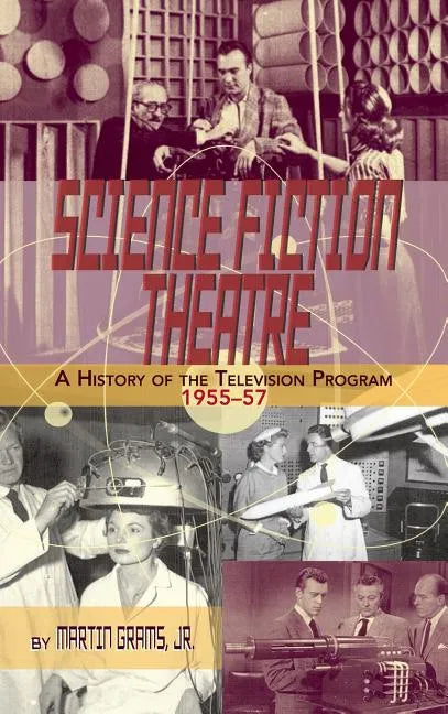 SCIENCE FICTION THEATRE A HISTORY OF THE TELEVISION PROGRAM, 1955-57 (hardback) - Hardcover