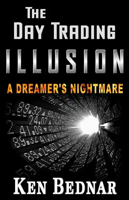 The Day Trading Illusion: A Dreamer's Nightmare - Paperback