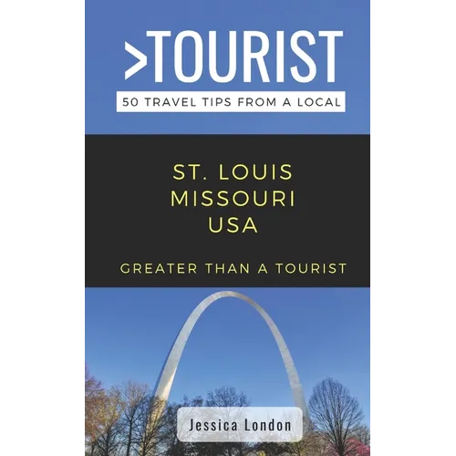 Greater Than a Tourist- St. Louis Missouri USA: 50 Travel Tips from a Local - Paperback
