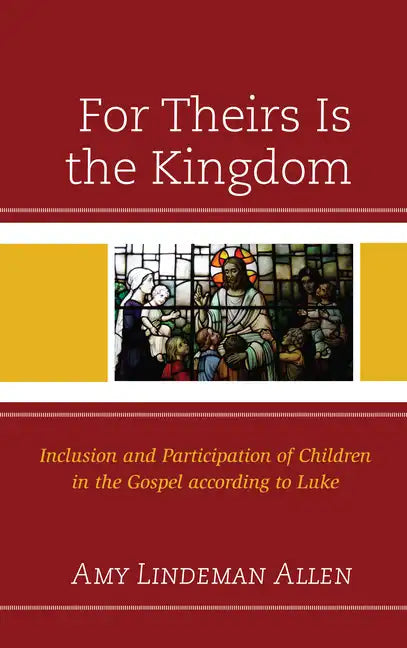 For Theirs Is the Kingdom: Inclusion and Participation of Children in the Gospel according to Luke - Paperback