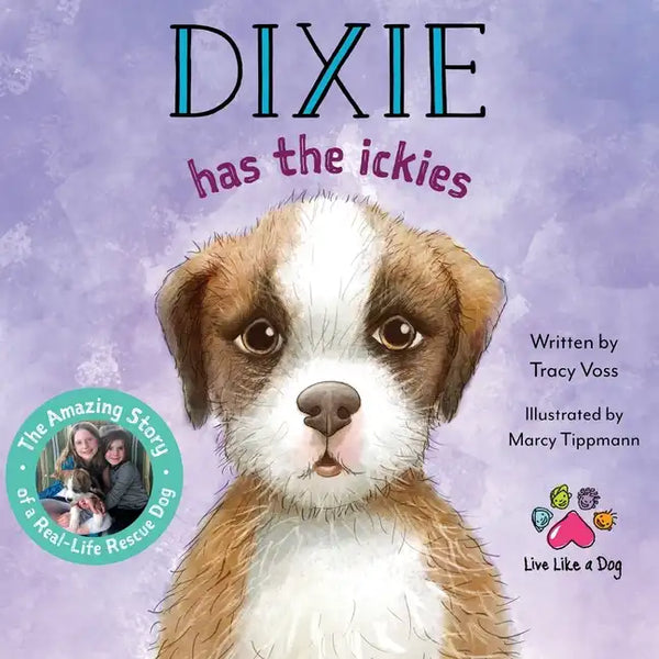 Dixie Has the Ickies: The Amazing Story of a Real-life Rescue Dog - Paperback