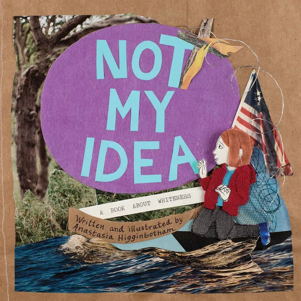 Not My Idea: A Book about Whiteness - Hardcover