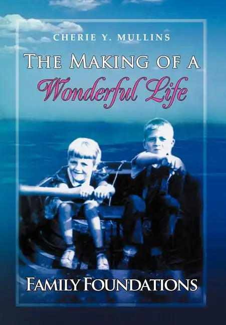 The Making of a Wonderful Life: Family Foundations - Hardcover