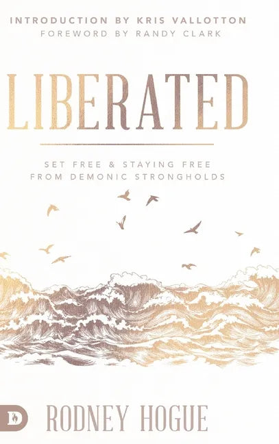 Liberated: Set Free and Staying Free from Demonic Strongholds - Hardcover