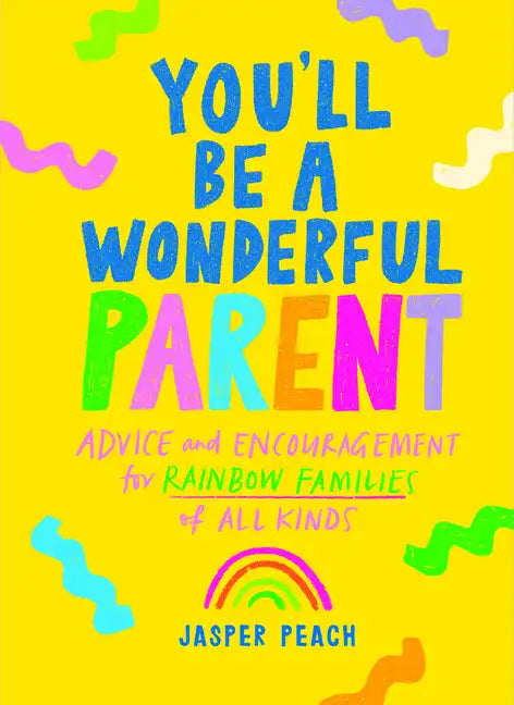 You'll Be a Wonderful Parent: Advice and Encouragement for Rainbow Families of All Kinds - Hardcover