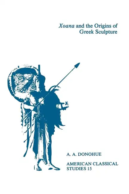 Xoana and the Origins of Greek Sculpture - Paperback