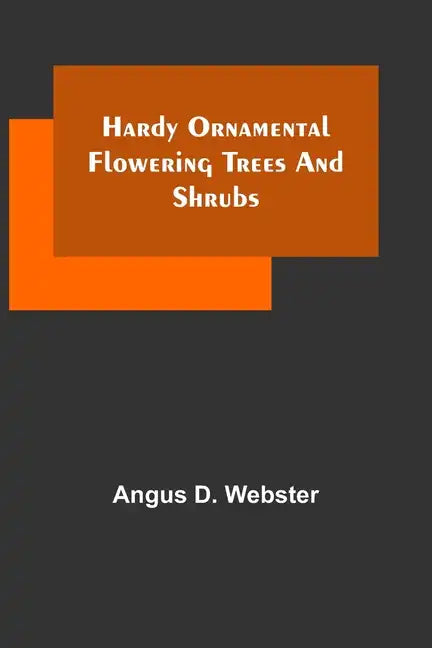 Hardy Ornamental Flowering Trees and Shrubs - Paperback