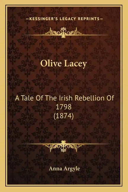 Olive Lacey: A Tale Of The Irish Rebellion Of 1798 (1874) - Paperback