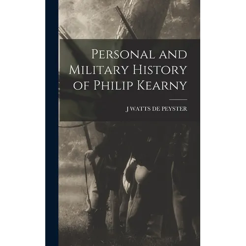 Personal and Military History of Philip Kearny - Hardcover