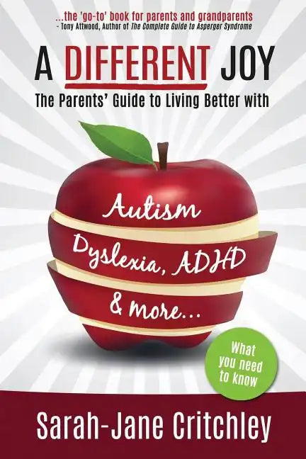 A Different Joy: the Parents' Guide to Living Better With Autism, Dyslexia, ADHD and more... - Paperback