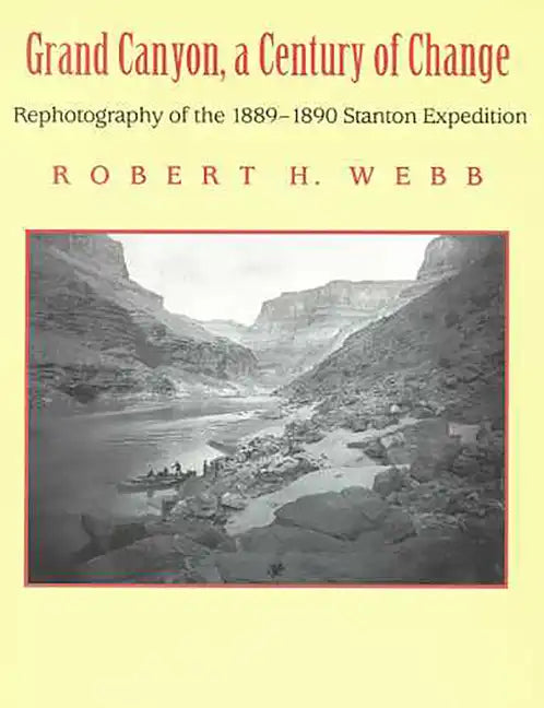 Grand Canyon, A Century of Change: Rephotography of the 1889-1890 Stanton Expedition - Paperback