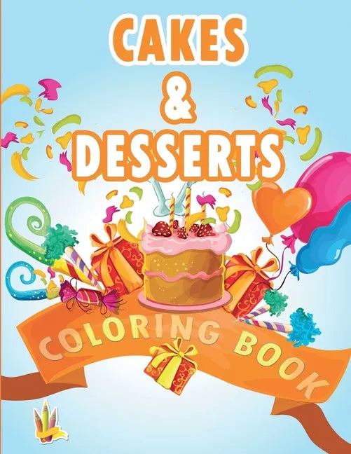 Cakes and Desserts Coloring Book: Coloring Book for Kids With wonderful Cakes, Donuts and Desserts Designs - Paperback