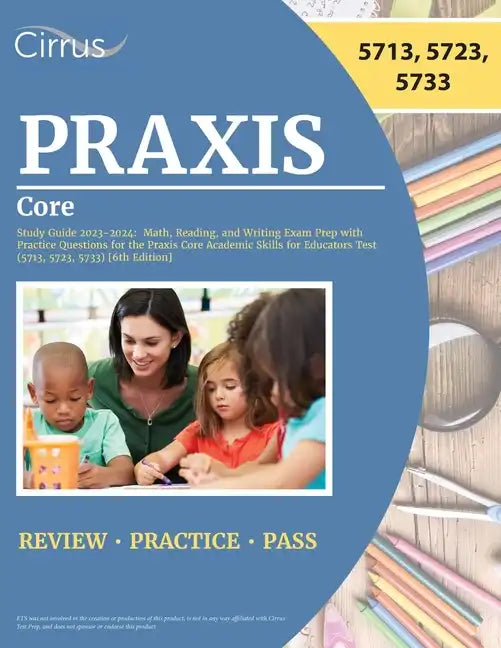 Praxis Core Study Guide 2023-2024: Math, Reading, and Writing Exam Prep with Practice Questions for the Praxis Core Academic Skills for Educators Test - Paperback