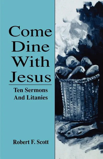 Come Dine with Jesus: Ten Sermons and Litanies - Paperback