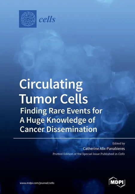 Circulating Tumor Cells: Finding Rare Events for A Huge Knowledge of Cancer Dissemination - Paperback