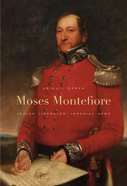 Moses Montefiore: Jewish Liberator, Imperial Hero - Paperback