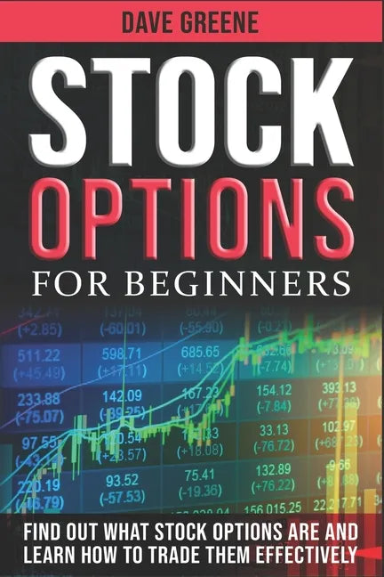 Stock options for beginners: Find out what stock options are and learn how to trade them effectively - Paperback
