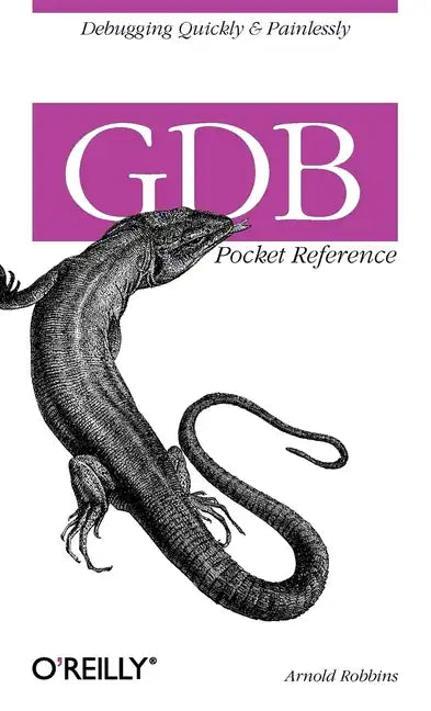 Gdb Pocket Reference: Debugging Quickly & Painlessly with Gdb - Paperback