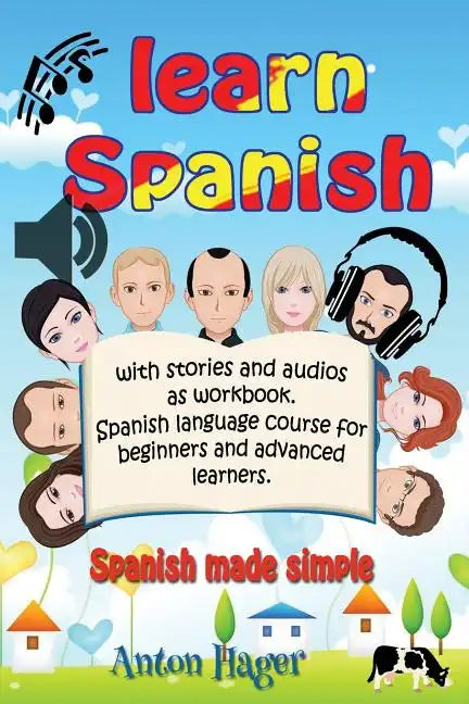 Learn Spanish with stories and audios as workbook. Spanish language course for beginners and advanced learners.: Spanish made simple. - Paperback