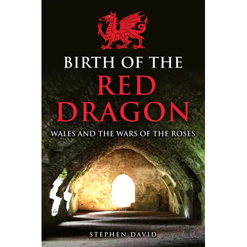 Birth of the Red Dragon: Wales and the Wars of the Roses - Hardcover