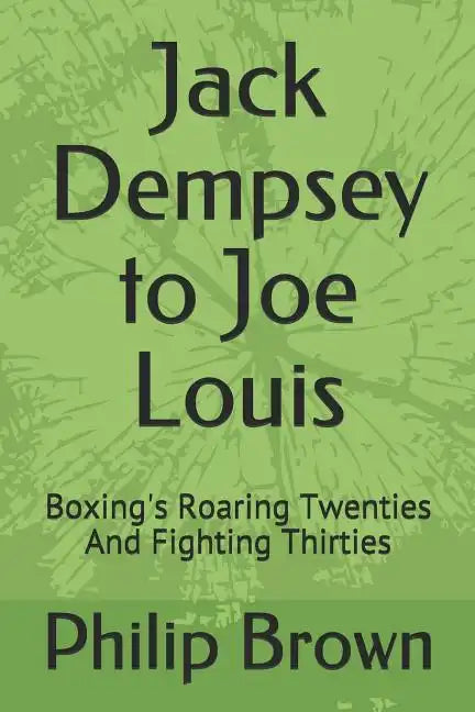 Jack Dempsey to Joe Louis: Boxing's Roaring Twenties and Fighting Thirties - Paperback