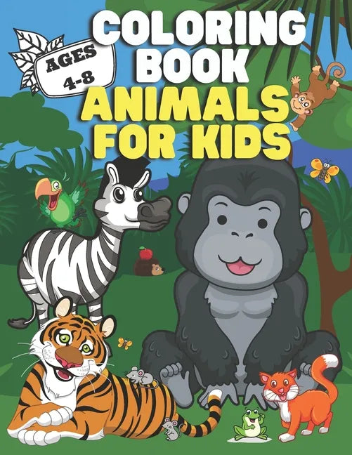 Coloring Book: Animals for Kids: Ages 4-8 - Cute Designs - Happy, Smiling, Beautiful Animals - Paperback