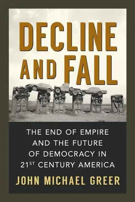 Decline and Fall: The End of Empire and the Future of Democracy in 21st Century America - Paperback