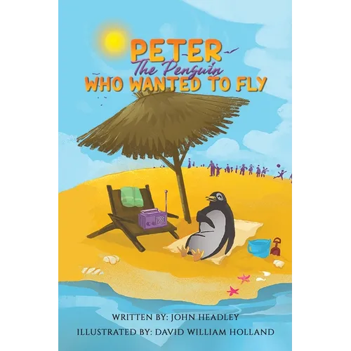 Peter the Penguin Who Wanted to Fly - Paperback