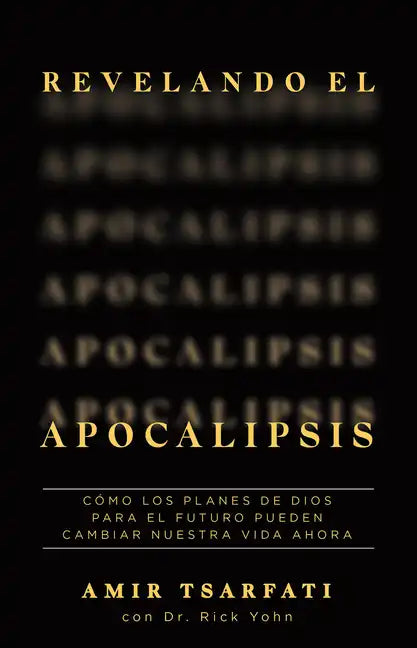 Revelando El Apocalipsis / Revealing Revelation. How God's Plans for the Future Can Change Your Life Now - Paperback