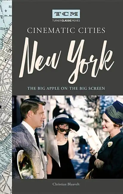 Turner Classic Movies Cinematic Cities: New York: The Big Apple on the Big Screen - Hardcover