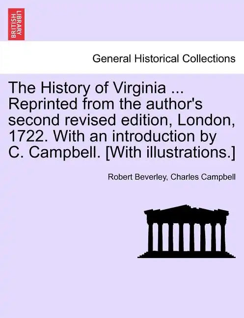 The History of Virginia ... Reprinted from the Author's Second Revised Edition, London, 1722. with an Introduction by C. Campbell. [With Illustrations - Paperback