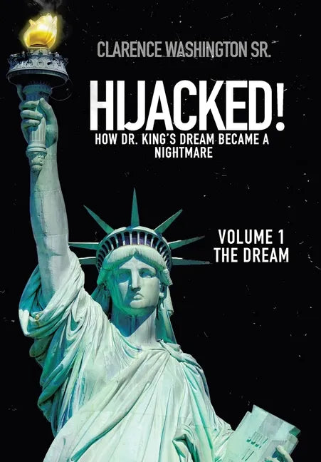 Hijacked!: How Dr. King's Dream Became a Nightmare (Volume 1, the Dream) - Hardcover