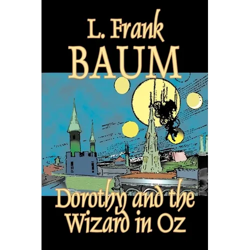 Dorothy and the Wizard in Oz by L. Frank Baum, Fiction, Fantasy, Literary, Fairy Tales, Folk Tales, Legends & Mythology - Hardcover