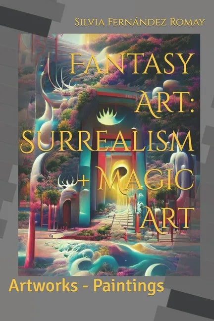 Fantasy Art: Surrealism + Magic Art: Artworks - Paintings - Paperback