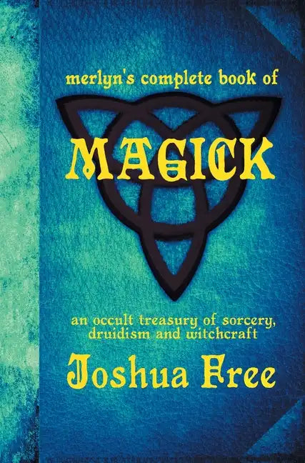 Merlyn's Complete Book of Magick: An Occult Treasury of Sorcery, Druidism & Witchcraft - Hardcover